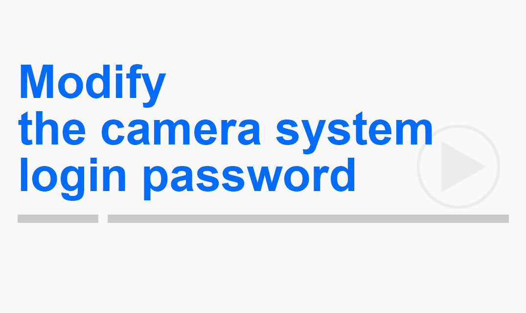 Modify camera system login password